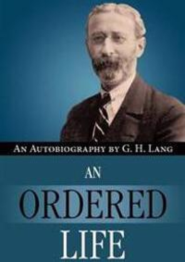 An Ordered Life by G. H. Lang
