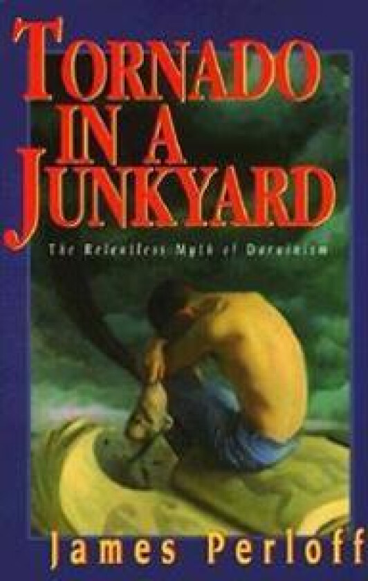 Tornado in a Junkyard: The Relentless Myth of Darwinism
