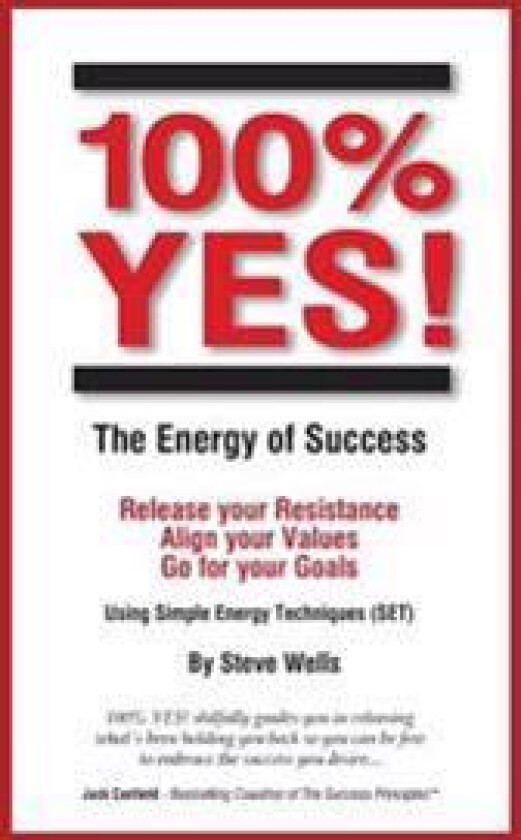 100% YES! The Energy of Success: Release Your Resistance Align Your Values Go for Your Goals Using Simple Energy Techniques (SET)