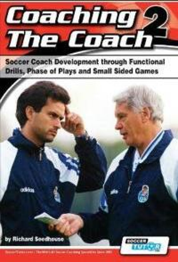Coaching the Coach 2 - Soccer Coach Development Through Functional Practices, Phase of Plays and Small Sided Games