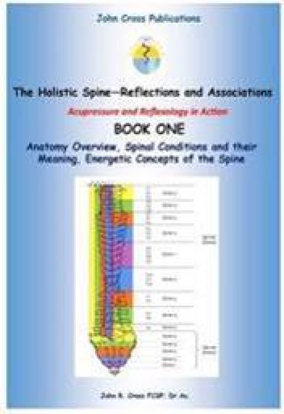 The Holistic Spine - Associations and Reflections: Acupressure and Reflexology in Action