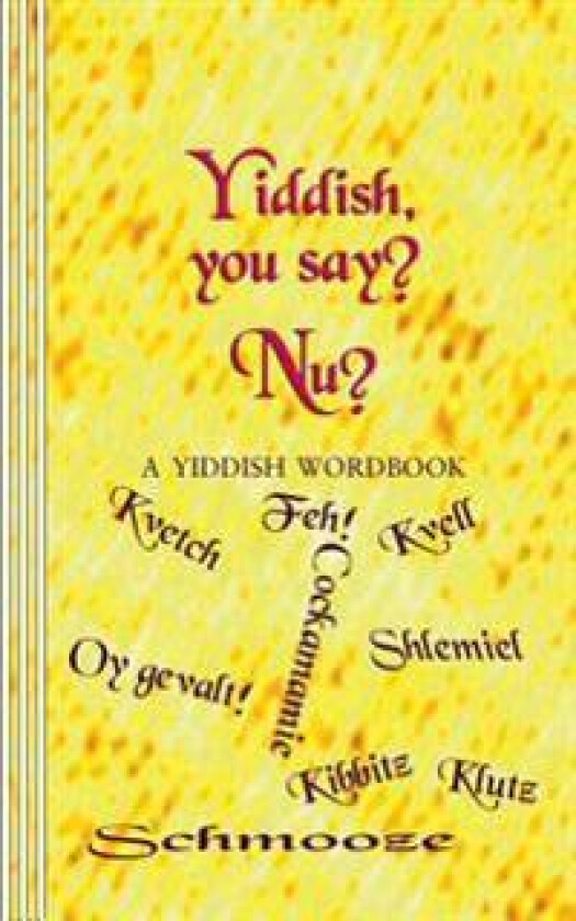 Yiddish, You Say? NU?: A Yiddish Wordbook