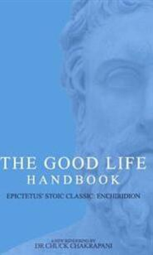 The Good Life Handbook: : Epictetus' Stoic Classic Enchiridion