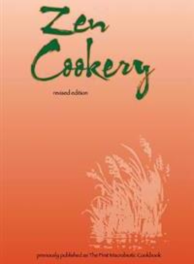 Zen Cookery: Previously Published as The First Macrobiotic Cookbook