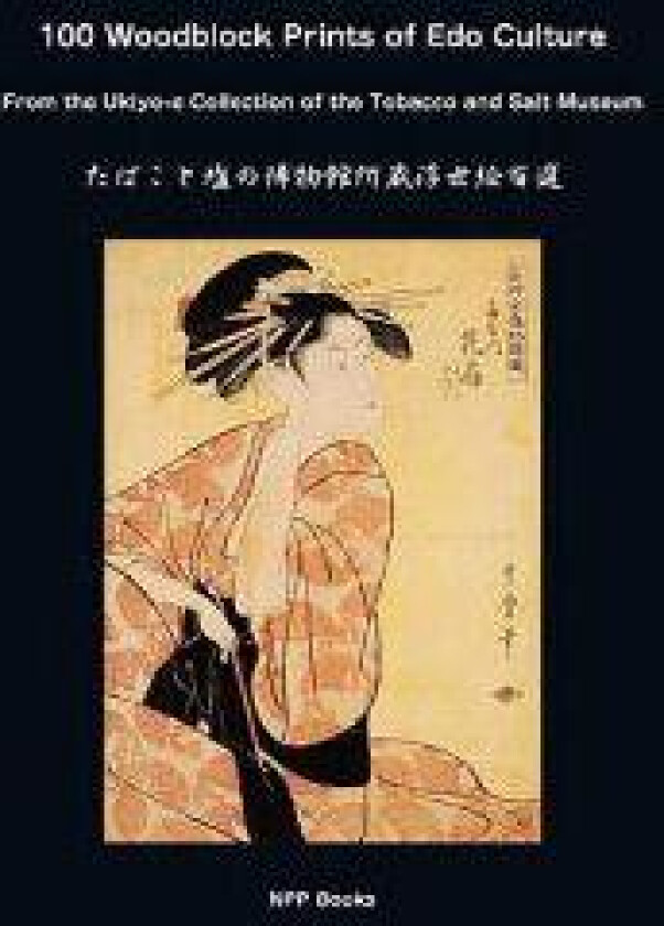 100 Woodblock Prints of EDO Culture: From the Ukiyo-E Collection of the Tobacco & Salt Museum