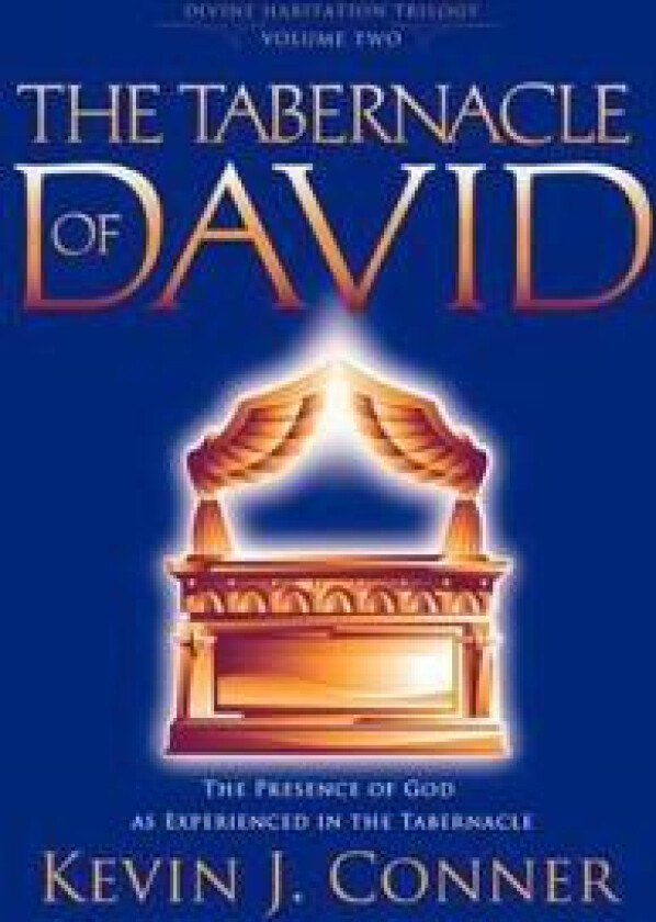 Tabernacle of David: The Presence of God as Experienced in the Tabernacle