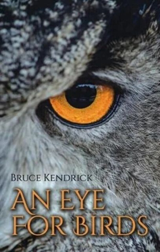 An Eye for Birds av Bruce Kendrick