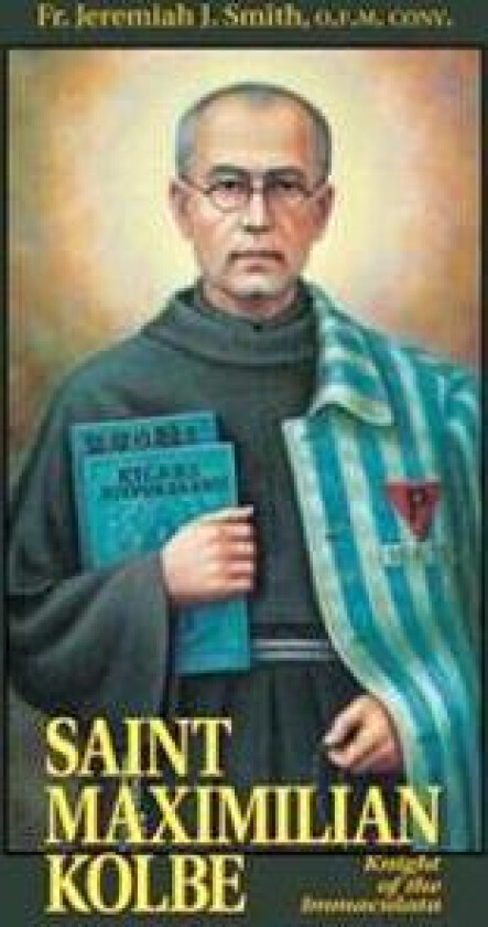 St. Maximilian Kolbe: Knight of the Immaculata