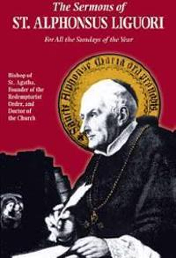 The Sermons of St. Alphonsus: For All the Sundays of the Year