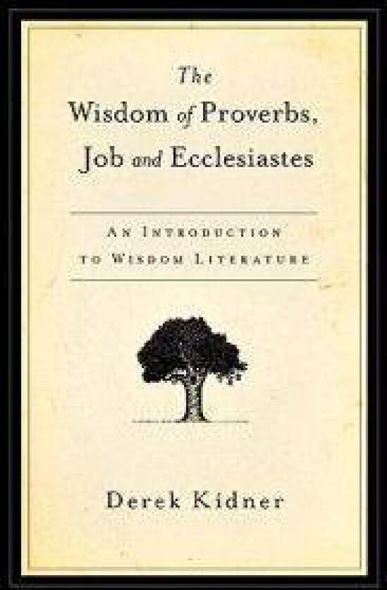 The Wisdom of Proverbs, Job and Ecclesiastes