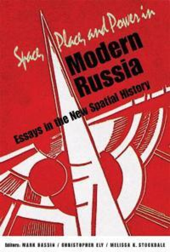 Space, Place, and Power in Modern Russia