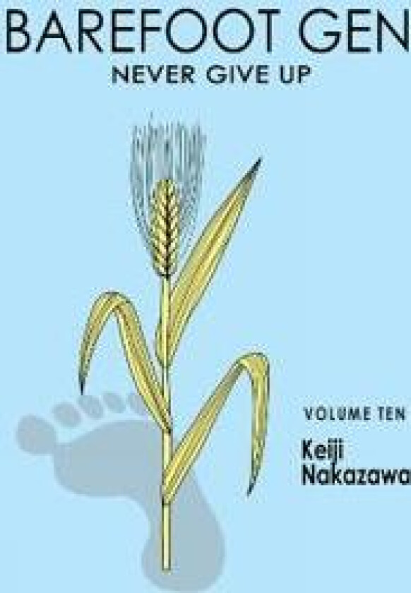 Barefoot Gen Vol. 10: Never Give Up