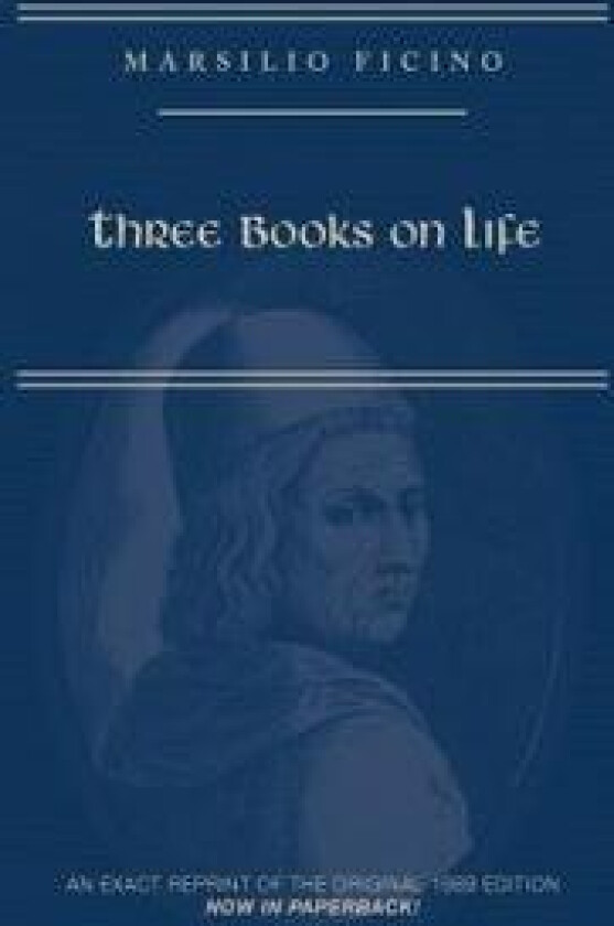 Marsilio Ficino, Three Books on Life: A Critical Edition and Translation