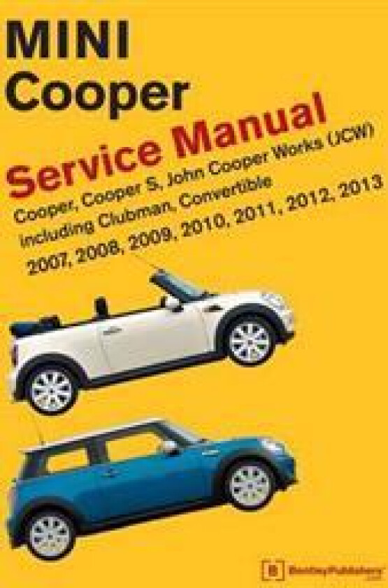 Mini Cooper Service Manual (R55, R56, R57) 2007, 2008, 2009, 2010, 2011,2012,2013 Cooper, Cooper S, John Cooper Works(Jcw) Including Clubman,