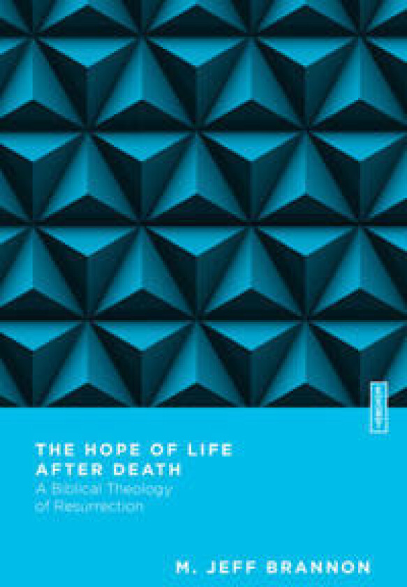 The Hope of Life After Death – A Biblical Theology of Resurrection