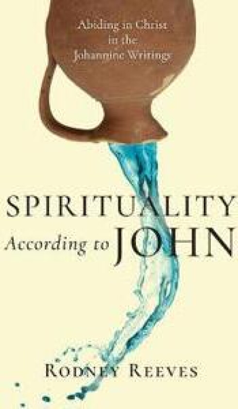 Spirituality According to John – Abiding in Christ in the Johannine Writings