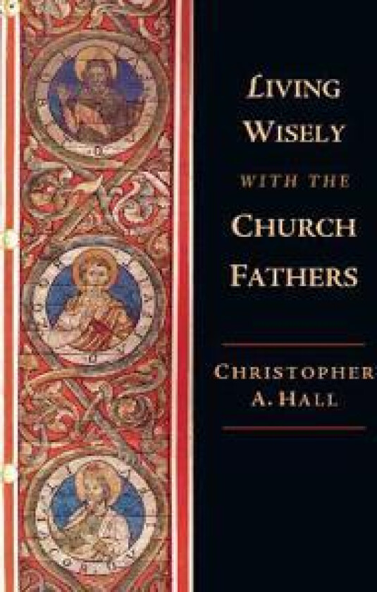 Living Wisely with the Church Fathers