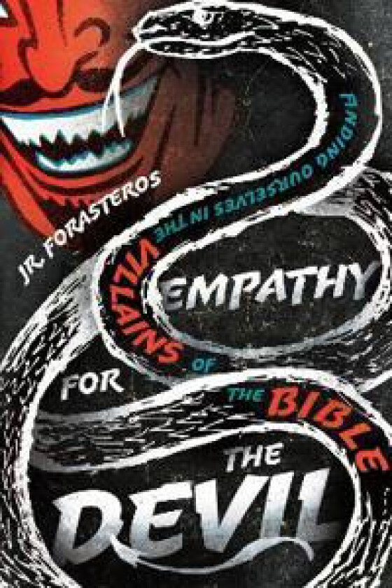 Empathy for the Devil – Finding Ourselves in the Villains of the Bible
