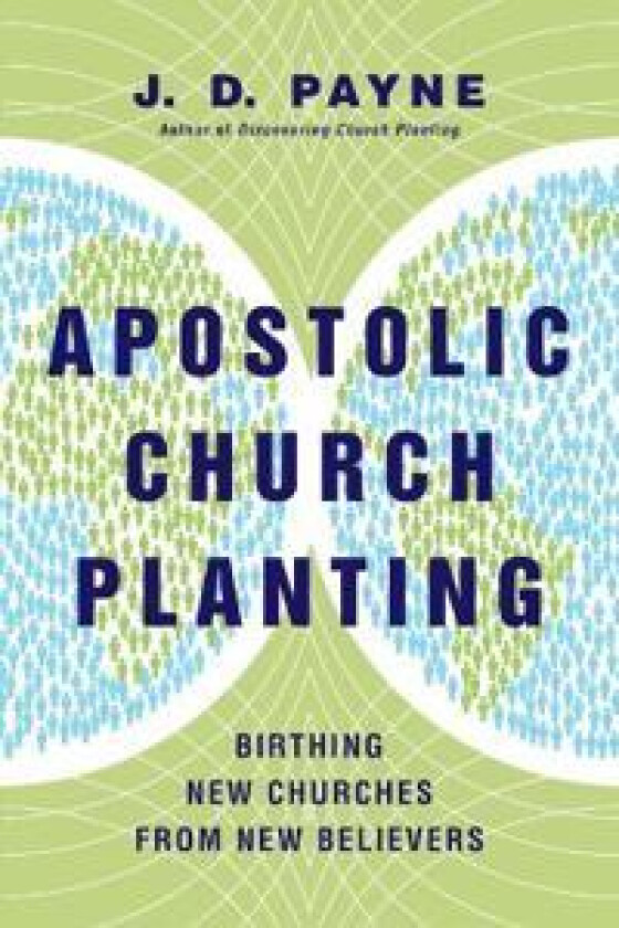 Apostolic Church Planting – Birthing New Churches from New Believers
