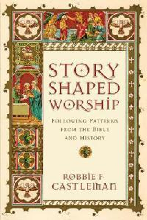 Story–Shaped Worship – Following Patterns from the Bible and History