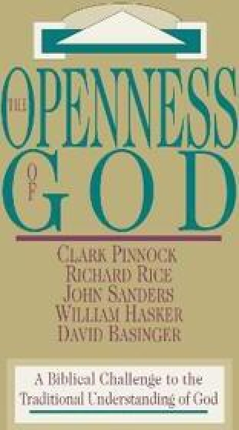 The Openness of God – A Biblical Challenge to the Traditional Understanding of God