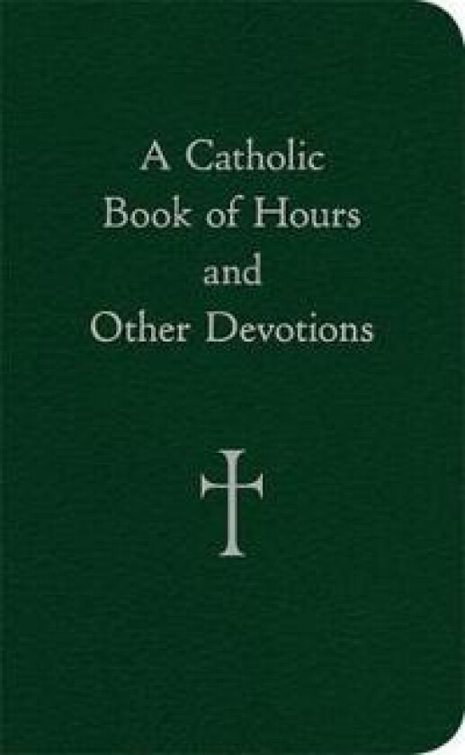 A Catholic Book of Hours and Other Devotions