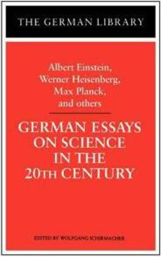 German Essays on Science in the 20th Century: Albert Einstein, Werner Heisenberg, Max Planck, and ot