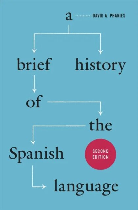 A Brief History of the Spanish Language - Second Edition av David A Pharies
