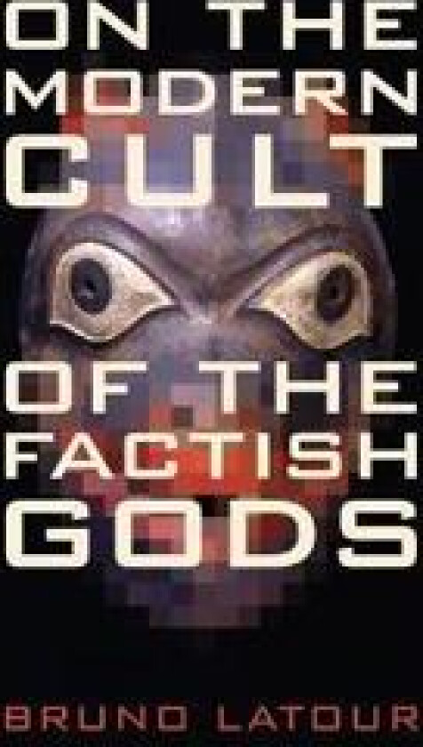 On the Modern Cult of the Factish Gods