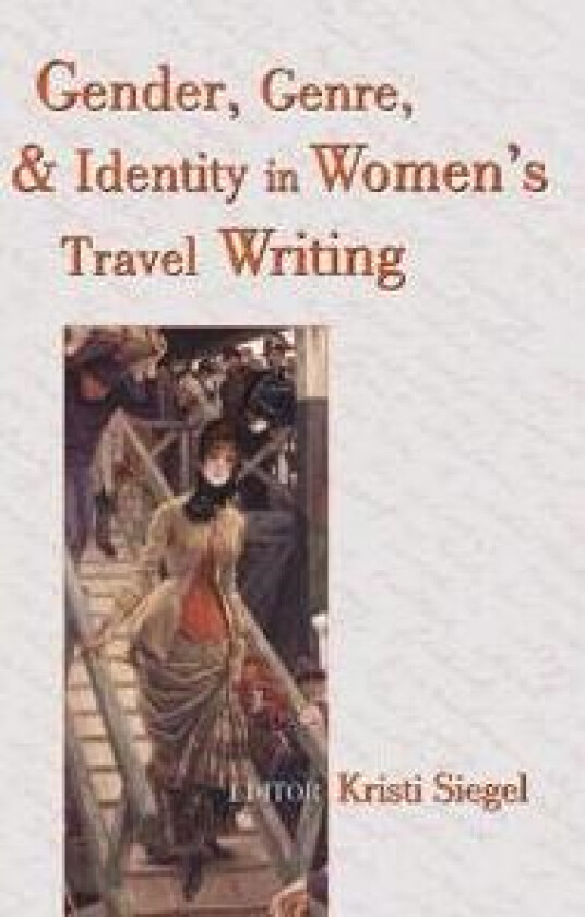 Gender, Genre, and Identity in Women's Travel Writing
