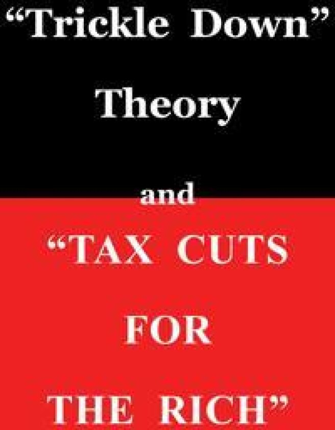 Trickle Down' Theory and 'Tax Cuts for the Rich