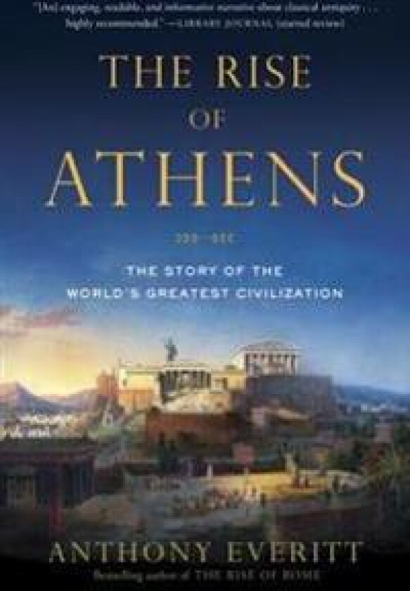 The Rise of Athens: The Story of the World's Greatest Civilization