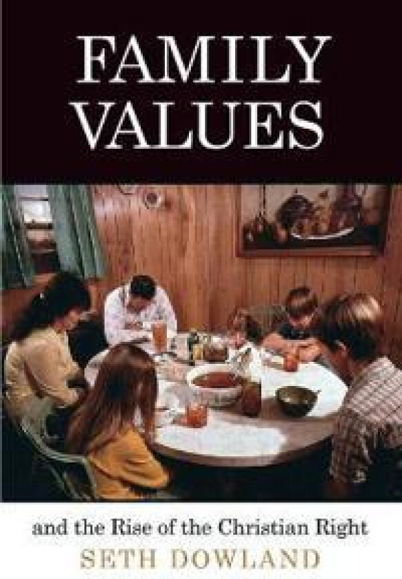 Family Values and the Rise of the Christian Right
