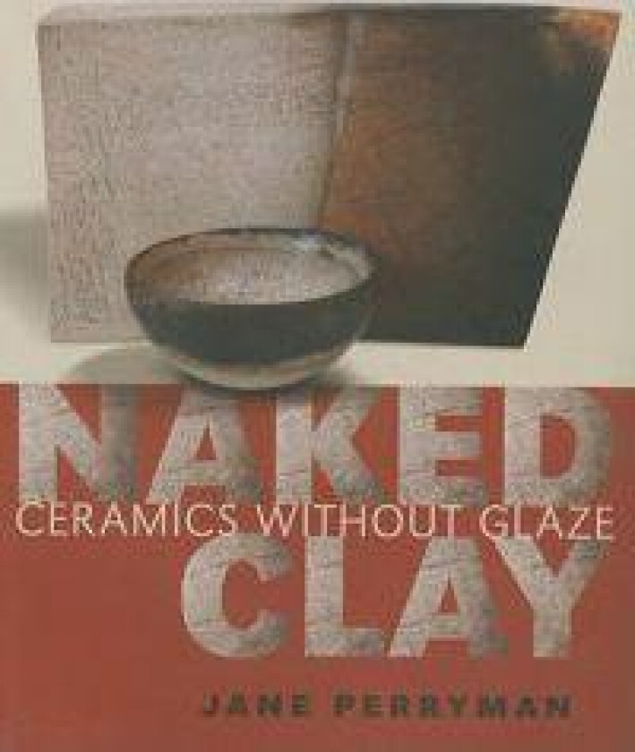 Naked Clay: Ceramics Without Glaze