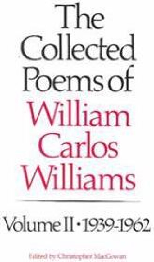 The Collected Poems of Williams Carlos Williams: 1939-1962
