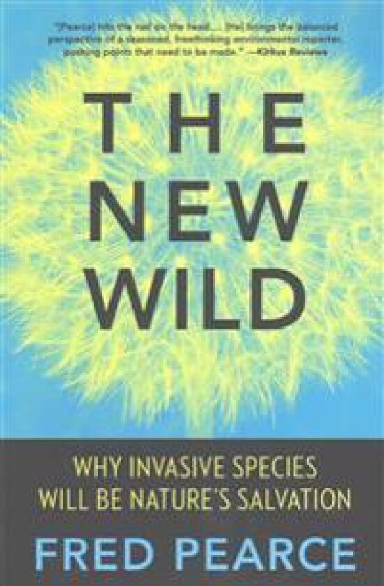 The New Wild: Why Invasive Species Will Be Nature's Salvation