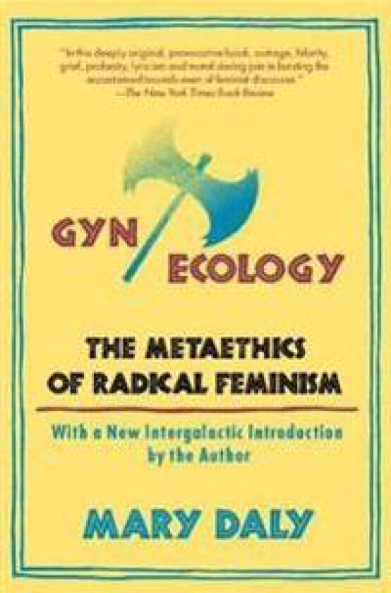 GYN/Ecology: The Metaethics of Radical Feminism