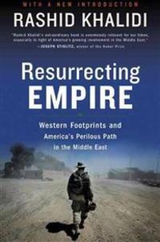 Resurrecting Empire: Western Footprints and America's Perilous Path in the Middle East