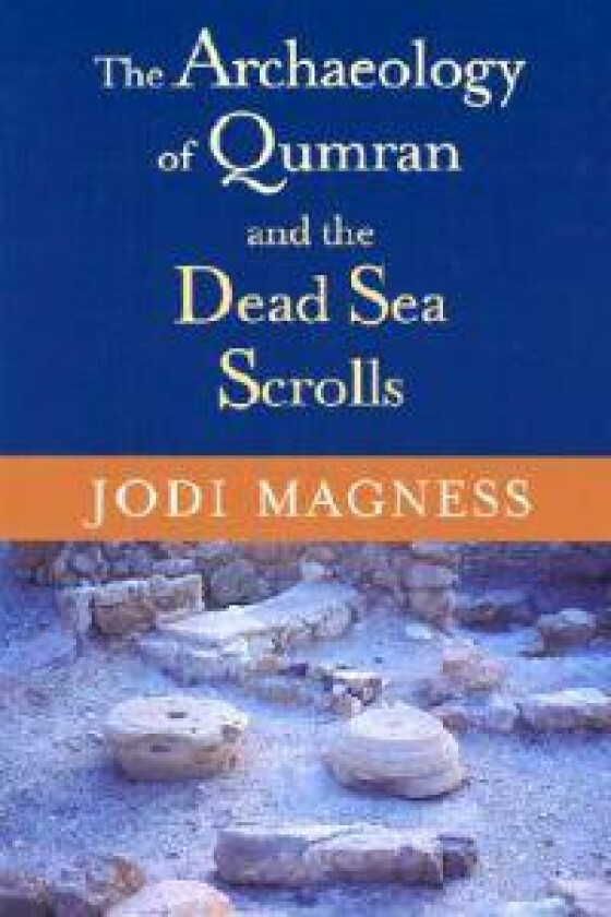 The Archaeology of Qumran and the Dead Sea Scrolls