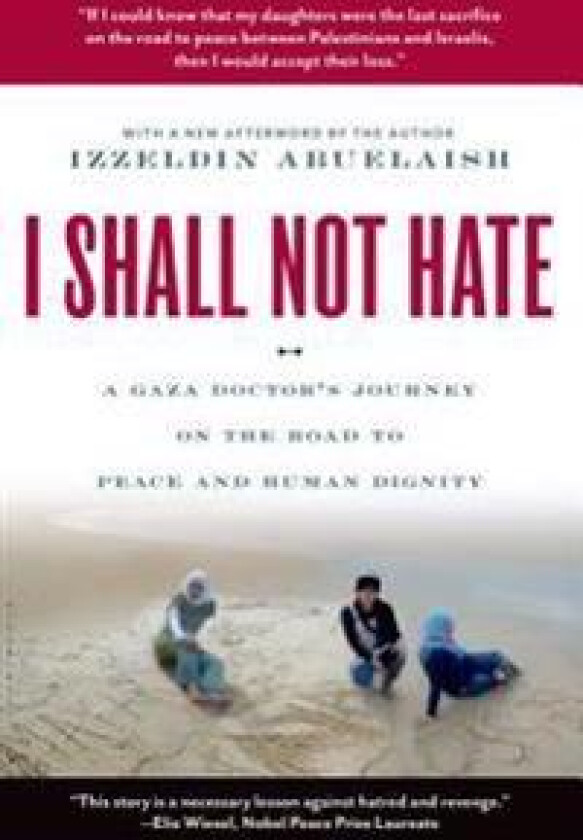 I Shall Not Hate: A Gaza Doctor's Journey on the Road to Peace and Human Dignity
