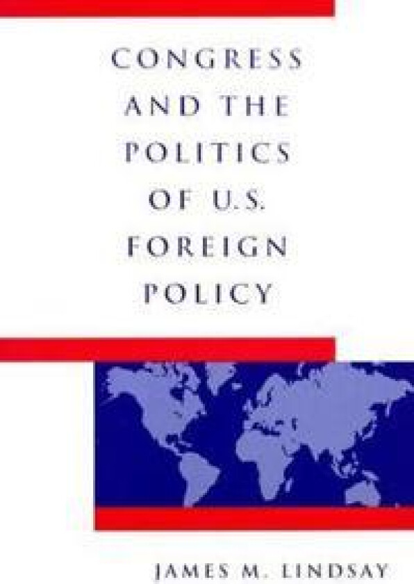 Congress and the Politics of U.S. Foreign Policy
