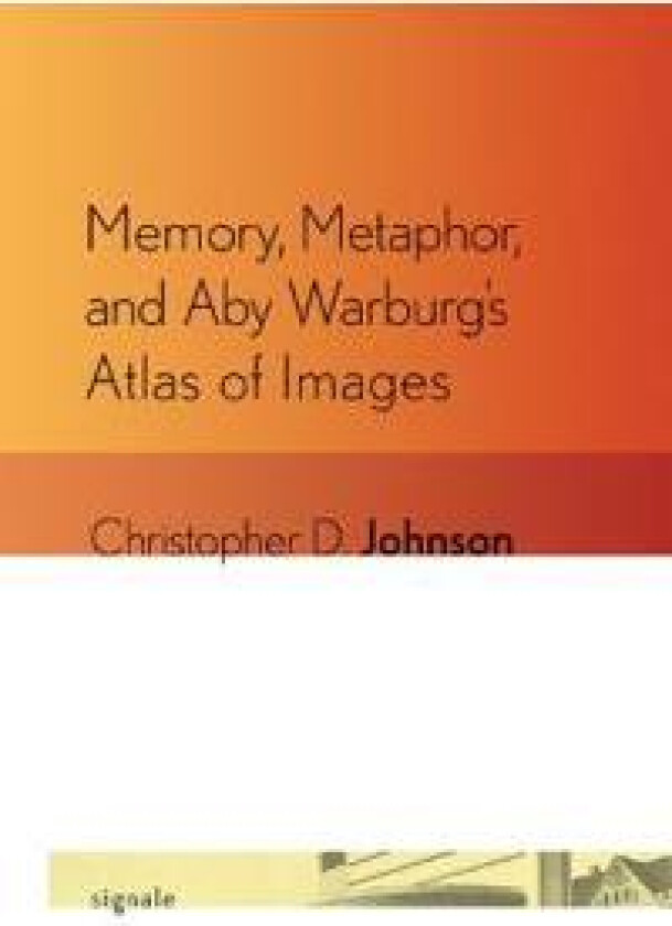 Memory, Metaphor, and Aby Warburg's Atlas of Images