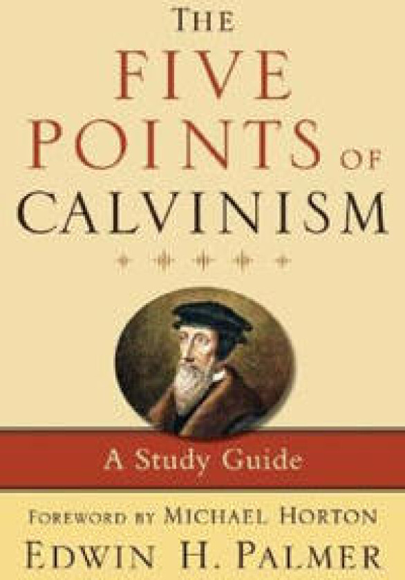 The Five Points of Calvinism – A Study Guide