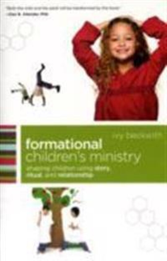 Formational Children`s Ministry – Shaping Children Using Story, Ritual, and Relationship