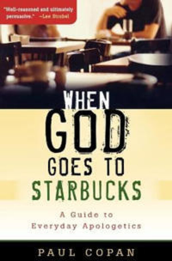 When God Goes to Starbucks – A Guide to Everyday Apologetics