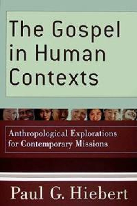 The Gospel in Human Contexts – Anthropological Explorations for Contemporary Missions
