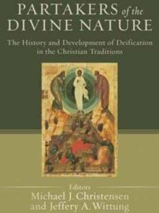Partakers of the Divine Nature – The History and Development of Deification in the Christian Traditions