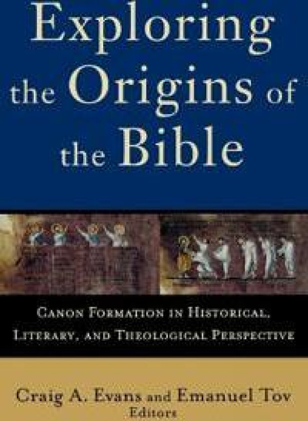 Exploring the Origins of the Bible – Canon Formation in Historical, Literary, and Theological Perspective