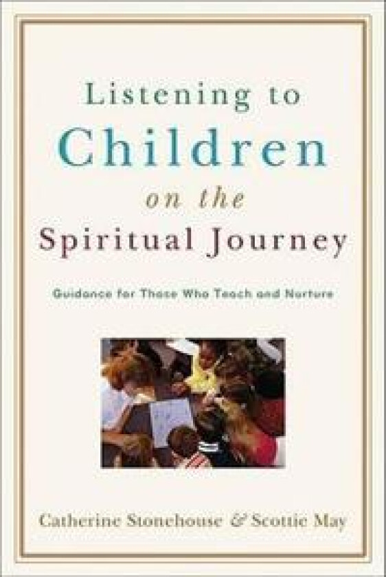 Listening to Children on the Spiritual Journey – Guidance for Those Who Teach and Nurture