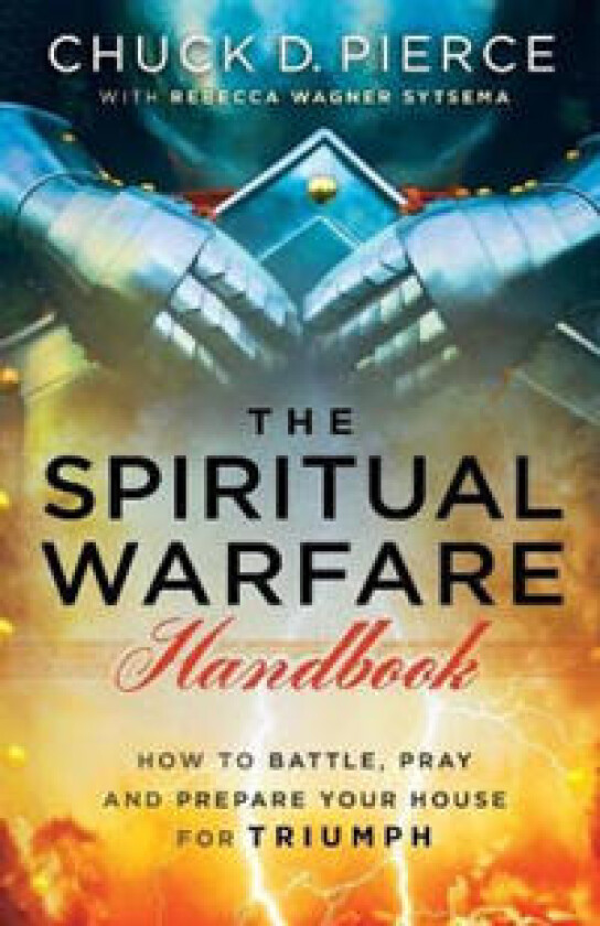 The Spiritual Warfare Handbook – How to Battle, Pray and Prepare Your House for Triumph